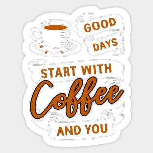 Good Days Start With Coffee And You Sticker